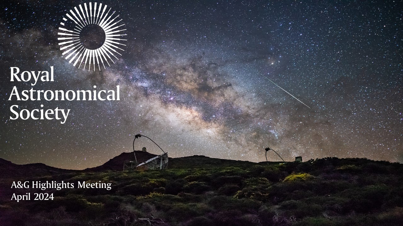 A&G Highlights Meeting April 2024 Hybrid The Royal Astronomical Society